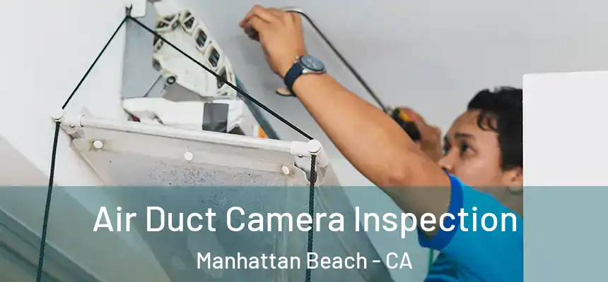  Air Duct Camera Inspection Manhattan Beach - CA