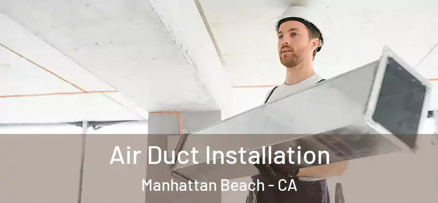 Air Duct Installation Manhattan Beach - CA