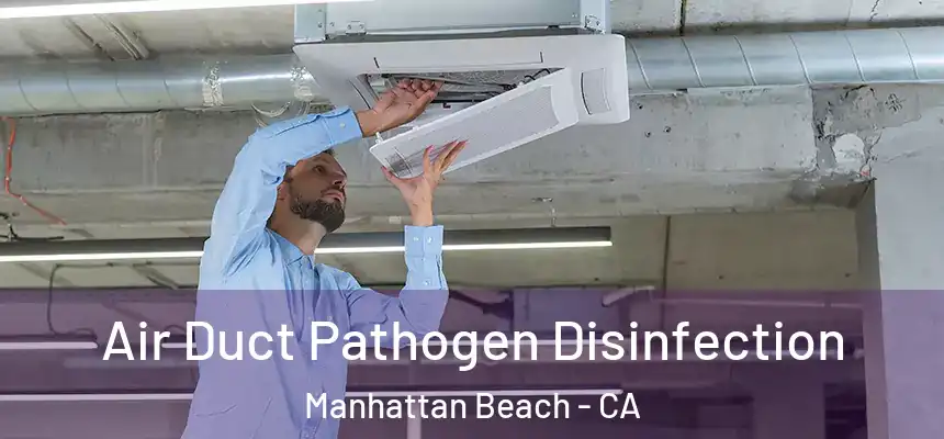  Air Duct Pathogen Disinfection Manhattan Beach - CA