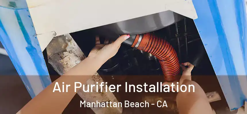 Air Purifier Installation Manhattan Beach - CA