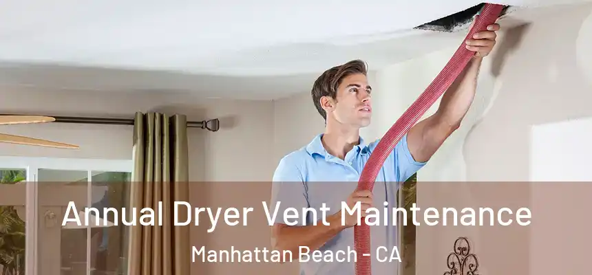  Annual Dryer Vent Maintenance Manhattan Beach - CA