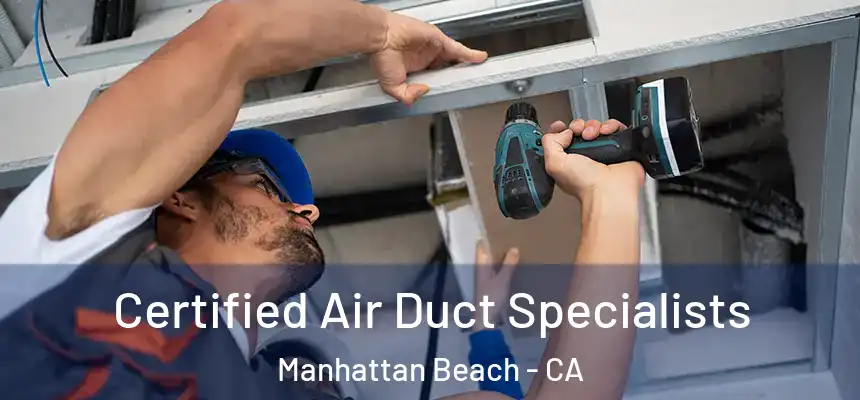  Certified Air Duct Specialists Manhattan Beach - CA