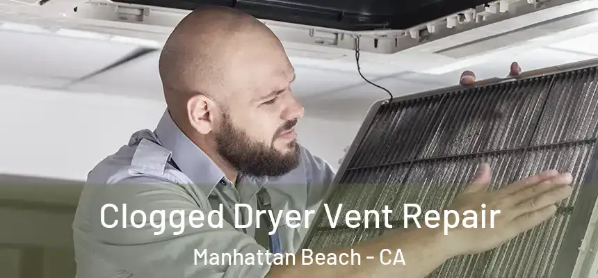  Clogged Dryer Vent Repair Manhattan Beach - CA