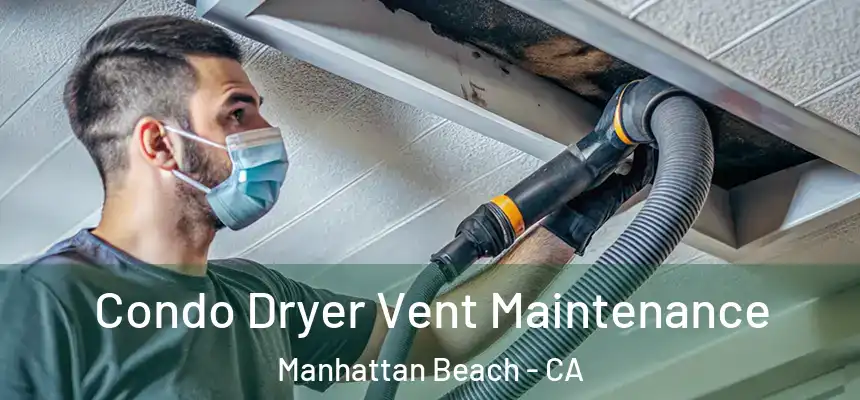 Condo Dryer Vent Maintenance Manhattan Beach - CA