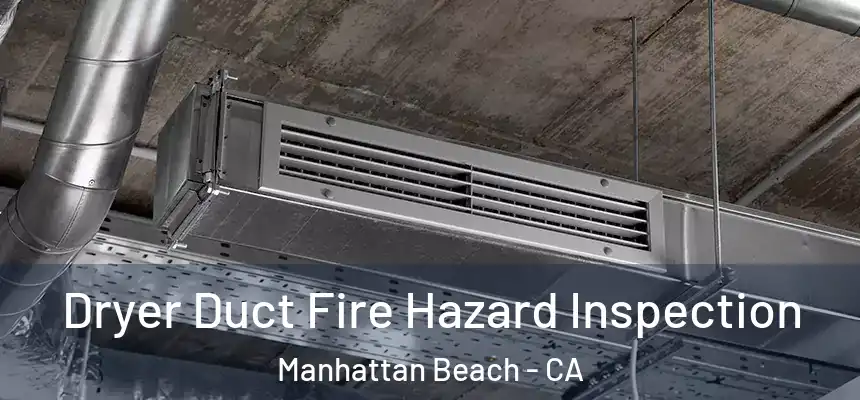  Dryer Duct Fire Hazard Inspection Manhattan Beach - CA