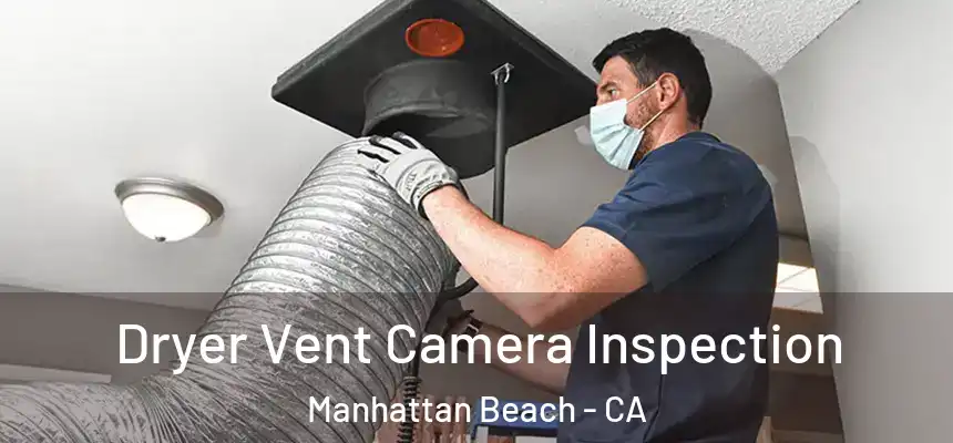 Dryer Vent Camera Inspection Manhattan Beach - CA