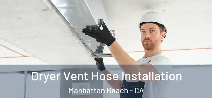  Dryer Vent Hose Installation Manhattan Beach - CA