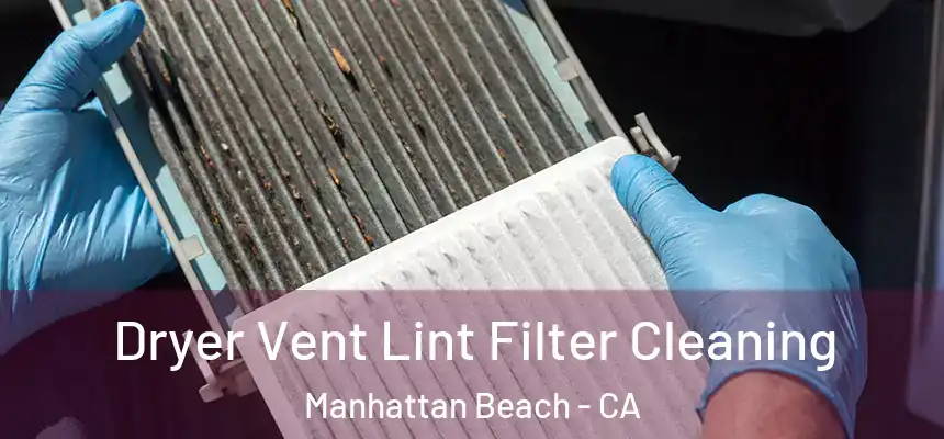  Dryer Vent Lint Filter Cleaning Manhattan Beach - CA