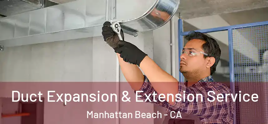  Duct Expansion & Extension Service Manhattan Beach - CA
