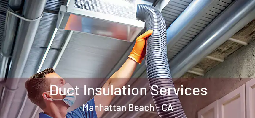  Duct Insulation Services Manhattan Beach - CA