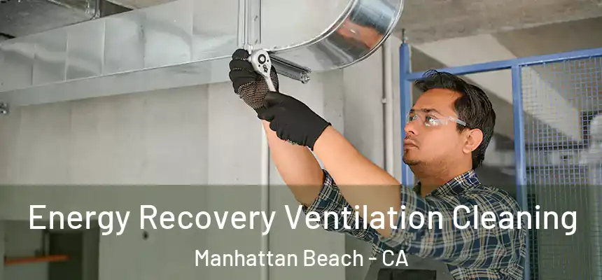  Energy Recovery Ventilation Cleaning Manhattan Beach - CA