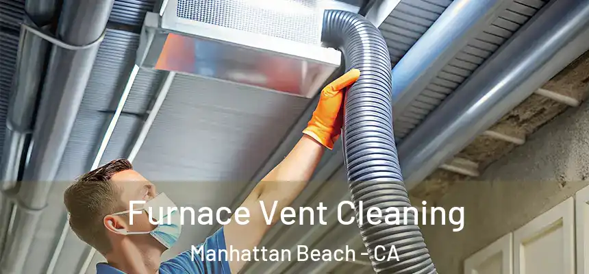 Furnace Vent Cleaning Manhattan Beach - CA