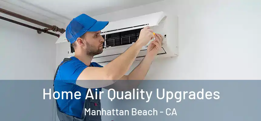 Home Air Quality Upgrades Manhattan Beach - CA
