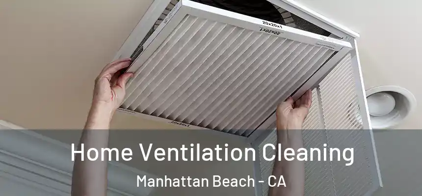 Home Ventilation Cleaning Manhattan Beach - CA