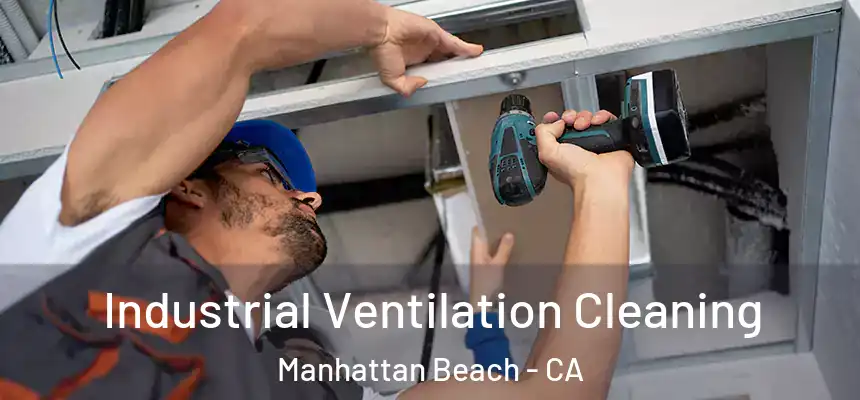 Industrial Ventilation Cleaning Manhattan Beach - CA