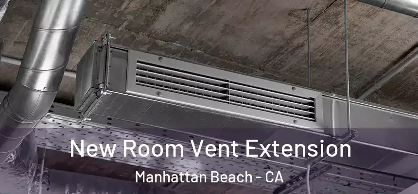  New Room Vent Extension Manhattan Beach - CA