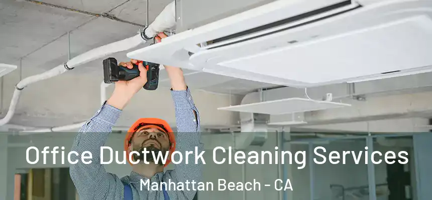 Office Ductwork Cleaning Services Manhattan Beach - CA