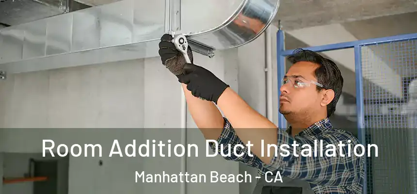  Room Addition Duct Installation Manhattan Beach - CA