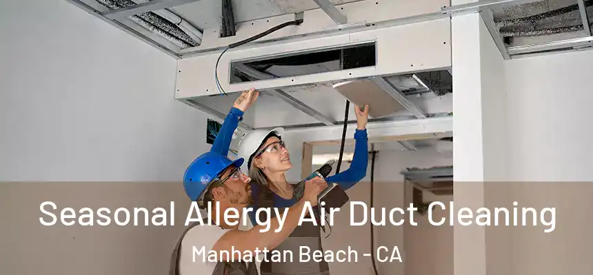 Seasonal Allergy Air Duct Cleaning Manhattan Beach - CA