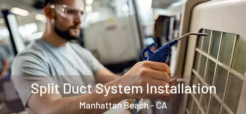  Split Duct System Installation Manhattan Beach - CA