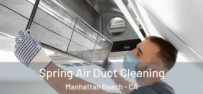  Spring Air Duct Cleaning Manhattan Beach - CA