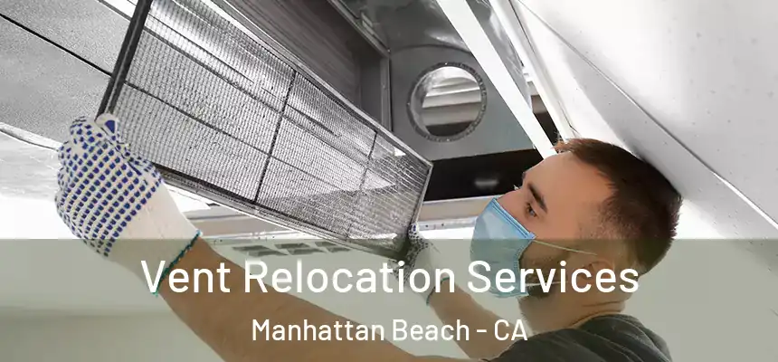  Vent Relocation Services Manhattan Beach - CA