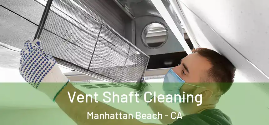 Vent Shaft Cleaning Manhattan Beach - CA