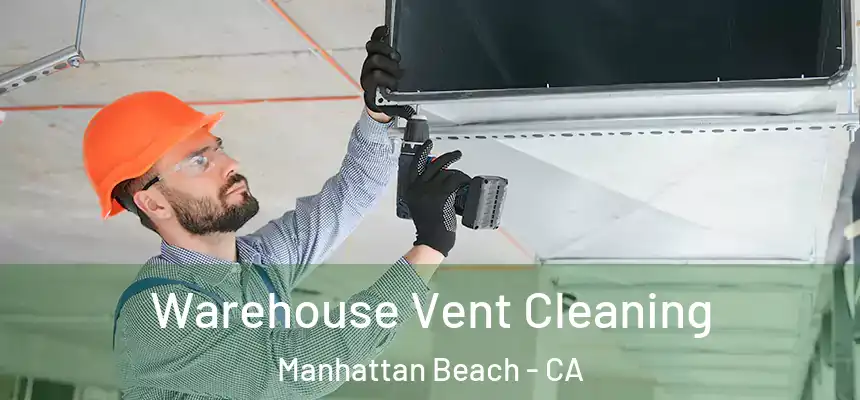 Warehouse Vent Cleaning Manhattan Beach - CA